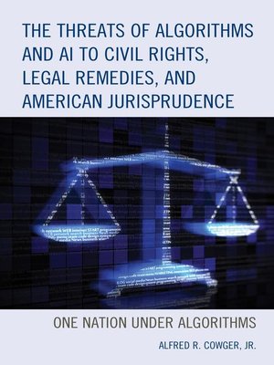 cover image of The Threats of Algorithms and AI to Civil Rights, Legal Remedies, and American Jurisprudence